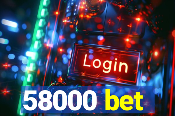 58000 bet